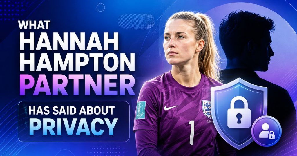What Hannah Hampton partner Has Said About Privacy