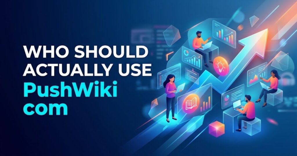Who Should Actually Use PushWiki com